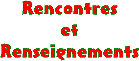 Rencontres
et
Renseignements
